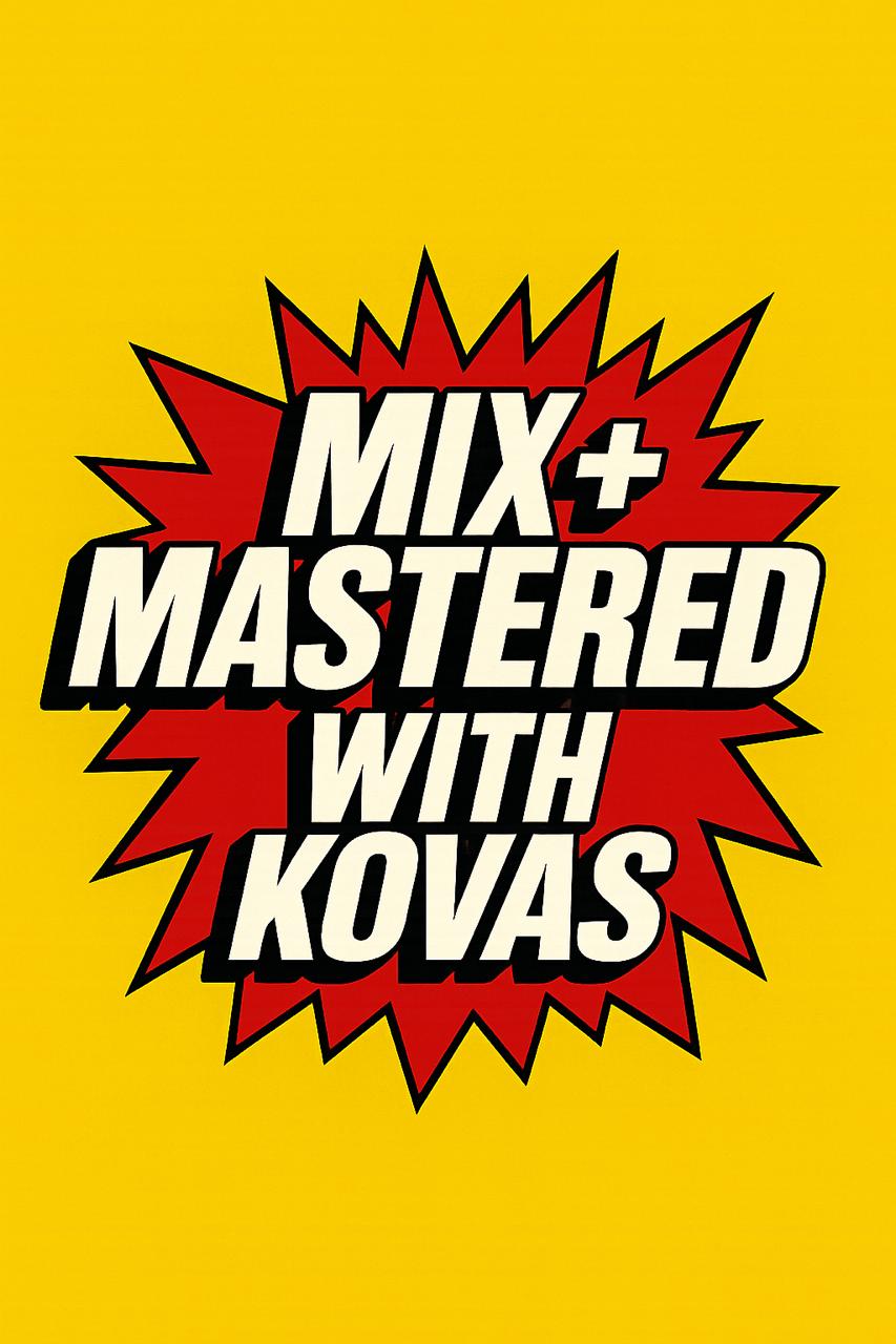 MIX + MASTERED WITH KOVAS